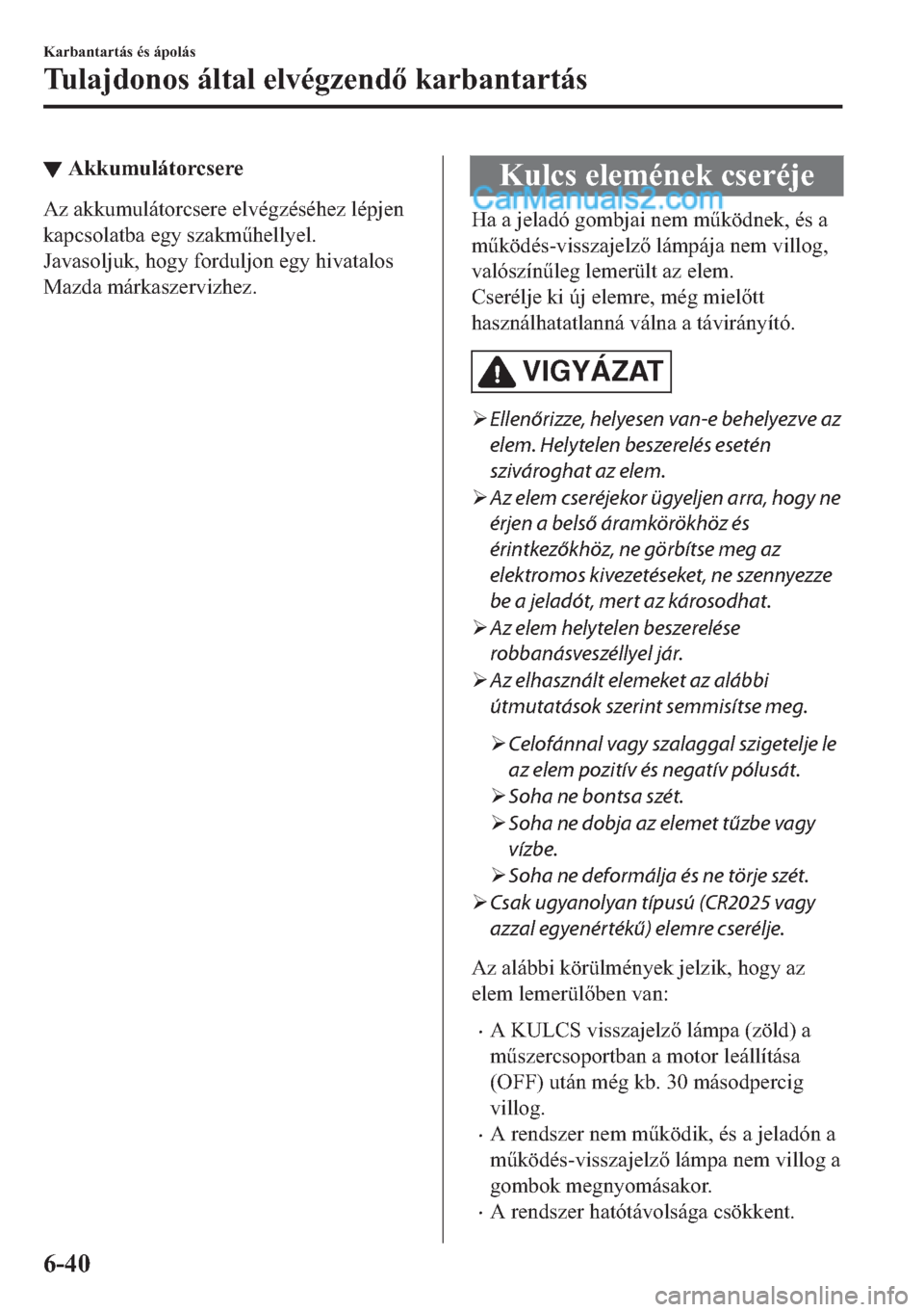 MAZDA MODEL 2 2019  Kezelési útmutató (in Hungarian) ▼�$�N�N�X�P�X�O�i�W�R�U�F�V�H�U�H
�$�]��D�N�N�X�P�X�O�i�W�R�U�F�V�H�U�H��H�O�Y�p�J�]�p�V�p�K�H�]��O�p�S�M�H�Q
�N�D�S�F�V�R�O�D�W�E�D��H�J�\��V�]�D�N�P&�K�H�O�O�\�H�O�
�-�D�Y�D�V�R�O�M�X�N��