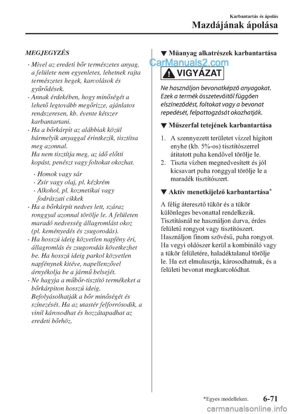 MAZDA MODEL 2 2019  Kezelési útmutató (in Hungarian) MEGJEGYZÉS
�xMivel az eredeti br természetes anyag,
a felülete nem egyenletes, lehetnek rajta
természetes hegek, karcolások és
gy&rdések.
�xAnnak érdekében, hogy minségét a
lehet l