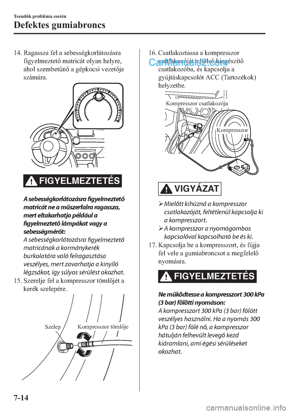 MAZDA MODEL 2 2019  Kezelési útmutató (in Hungarian) ��� �5�D�J�D�V�V�]�D��I�H�O��D��V�H�E�H�V�V�p�J�N�R�U�O�i�W�R�]�i�V�U�D
�I�L�J�\�H�O�P�H�]�W�H�W��P�D�W�U�L�F�i�W��R�O�\�D�Q��K�H�O�\�U�H�
�D�K�R�O��V�]�H�P�E�H�W&�Q��D��J�p�S�N�R�F�