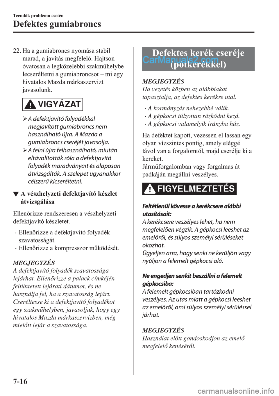 MAZDA MODEL 2 2019  Kezelési útmutató (in Hungarian) ��� �+�D��D��J�X�P�L�D�E�U�R�Q�F�V��Q�\�R�P�i�V�D��V�W�D�E�L�O
�P�D�U�D�G���D��M�D�Y�t�W�i�V��P�H�J�I�H�O�H�O���+�D�M�W�V�R�Q
�y�Y�D�W�R�V�D�Q��D��O�H�J�N�|�]�H�O�H�E�E�L��V�]�D�N�P