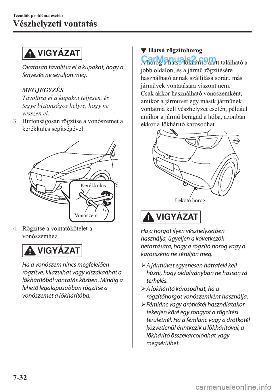 MAZDA MODEL 2 2019  Kezelési útmutató (in Hungarian) VIGYÁZAT
Óvatosan távolítsa el a kupakot, hogy a
fényezés ne sérüljön meg.
MEGJEGYZÉS
Távolítsa el a kupakot teljesen, és
tegye biztonságos helyre, hogy ne
vesszen el.
�� �%�L�]�W�R�Q�