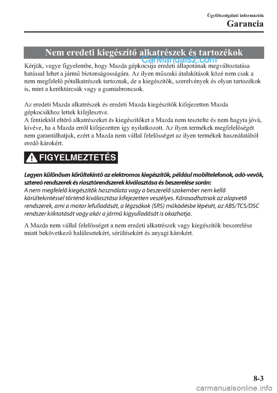 MAZDA MODEL 2 2019  Kezelési útmutató (in Hungarian) �1�H�P��H�U�H�G�H�W�L��N�L�H�J�p�V�]�t�W��D�O�N�D�W�U�p�V�]�H�N��p�V��W�D�U�W�R�]�p�N�R�N
�.�p�U�M�
