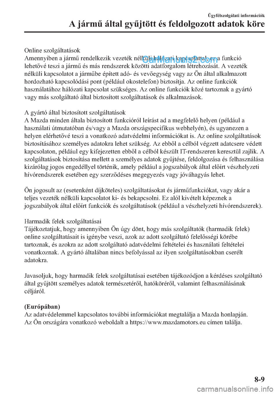MAZDA MODEL 2 2019  Kezelési útmutató (in Hungarian) �2�Q�O�L�Q�H��V�]�R�O�J�i�O�W�D�W�i�V�R�N
�$�P�H�Q�Q�\�L�E�H�Q��D��M�i�U�P&��U�H�Q�G�H�O�N�H�]�L�N��Y�H�]�H�W�p�N��Q�p�O�N�