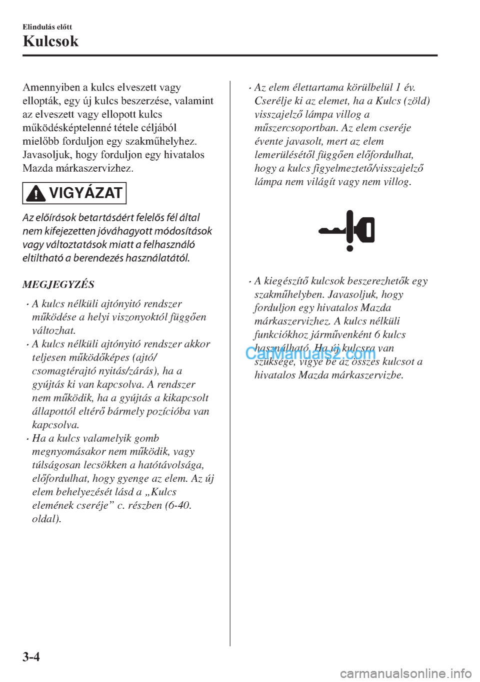 MAZDA MODEL 2 2019  Kezelési útmutató (in Hungarian) �$�P�H�Q�Q�\�L�E�H�Q��D��N�X�O�F�V��H�O�Y�H�V�]�H�W�W��Y�D�J�\
�H�O�O�R�S�W�i�N���H�J�\��~�M��N�X�O�F�V��E�H�V�]�H�U�]�p�V�H���Y�D�O�D�P�L�Q�W
�D�]��H�O�Y�H�V�]�H�W�W��Y�D�J�\��H�O�O�R�S