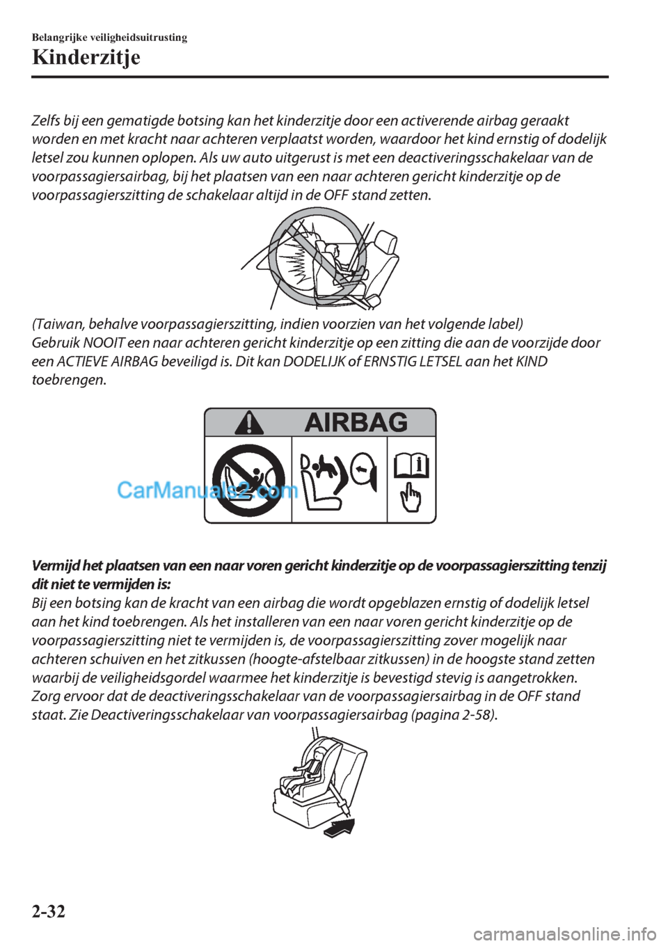 MAZDA MODEL 2 2019  Handleiding (in Dutch) Zelfs bij een gematigde botsing kan het kinderzitje door een activerende airbag geraakt
worden en met kracht naar achteren verplaatst worden, waardoor het kind ernstig of dodelijk
letsel zou kunnen op
