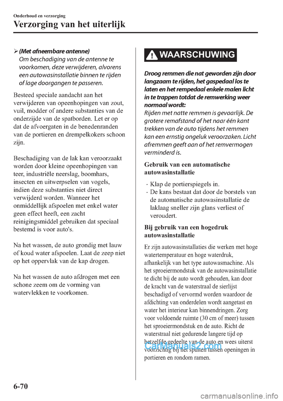 MAZDA MODEL 2 2019  Handleiding (in Dutch) �¾(Met afneembare antenne)
Om beschadiging van de antenne te
voorkomen, deze verwijderen, alvorens
een autowasinstallatie binnen te rijden
of lage doorgangen te passeren.
�%�H�V�W�H�H�G��V�S�H�F�L�D