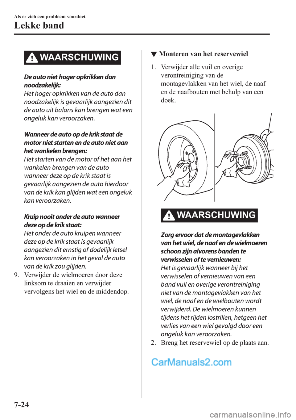 MAZDA MODEL 2 2019  Handleiding (in Dutch) �:�$�$�5�6�&�+�8�:�,�1�*
De auto niet hoger opkrikken dan
noodzakelijk:
Het hoger opkrikken van de auto dan
noodzakelijk is gevaarlijk aangezien dit
de auto uit balans kan brengen wat een
ongeluk kan 