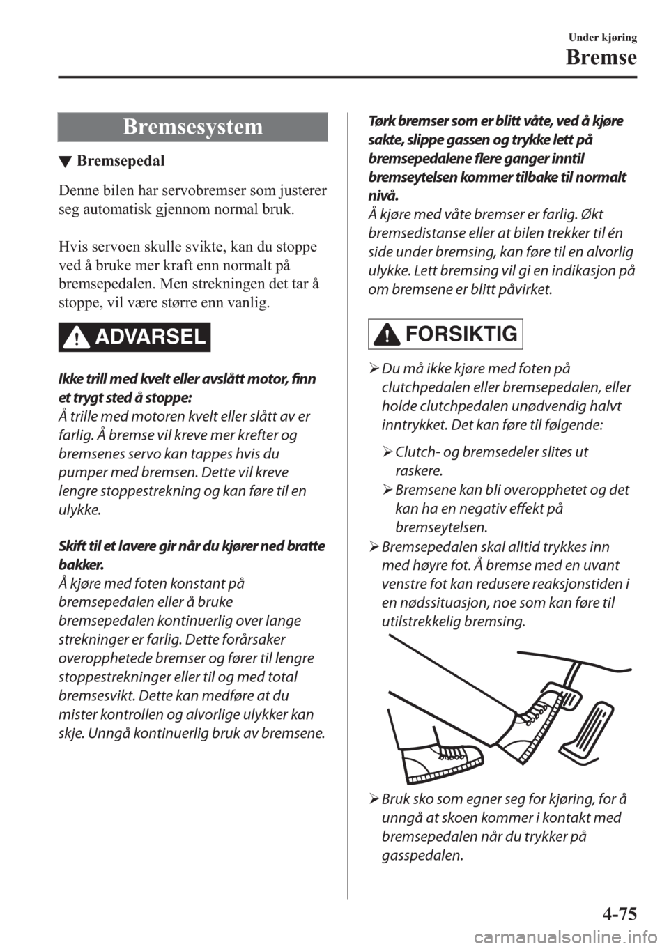 MAZDA MODEL 2 2019  Brukerhåndbok (in Norwegian) �%�U�H�P�V�H�V�\�V�W�H�P
▼�%�U�H�P�V�H�S�H�G�D�O
��H�Q�Q�H��E�L�O�H�Q��K�D�U��V�H�U�Y�R�E�U�H�P�V�H�U��V�R�P��M�X�V�W�H�U�H�U
�V�H�J��D�X�W�R�P�D�W�L�V�N��J�M�H�Q�Q�R�P��Q�R�U�P�D�O��E�U�X