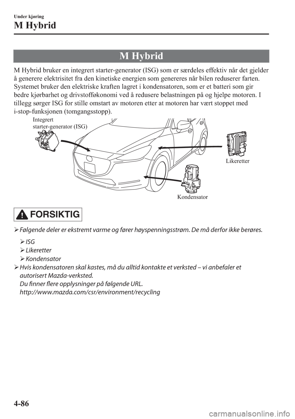 MAZDA MODEL 2 2019  Brukerhåndbok (in Norwegian) �0��+�\�E�U�L�G
�0��+�\�E�U�L�G��E�U�X�N�H�U��H�Q��L�Q�W�H�J�U�H�U�W��V�W�D�U�W�H�U��J�H�Q�H�U�D�W�R�U���,�6�*���V�R�P��H�U��V�