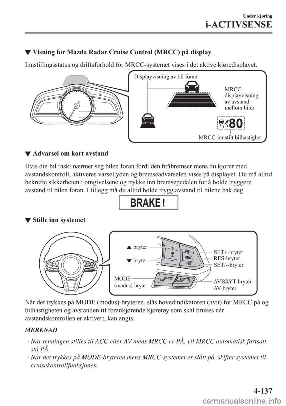 MAZDA MODEL 2 2019  Brukerhåndbok (in Norwegian) ▼�9�L�V�Q�L�Q�J��I�R�U��0�D�]�G�D��5�D�G�D�U��&�U�X�L�V�H��&�R�Q�W�U�R�O���0�5�&�&���S�n��G�L�V�S�O�D�\
�,�Q�Q�V�W�L�O�O�L�Q�J�V�V�W�D�W�X�V��R�J��G�U�L�I�W�V�I�R�U�K�R�O�G��I�R�U��0�5