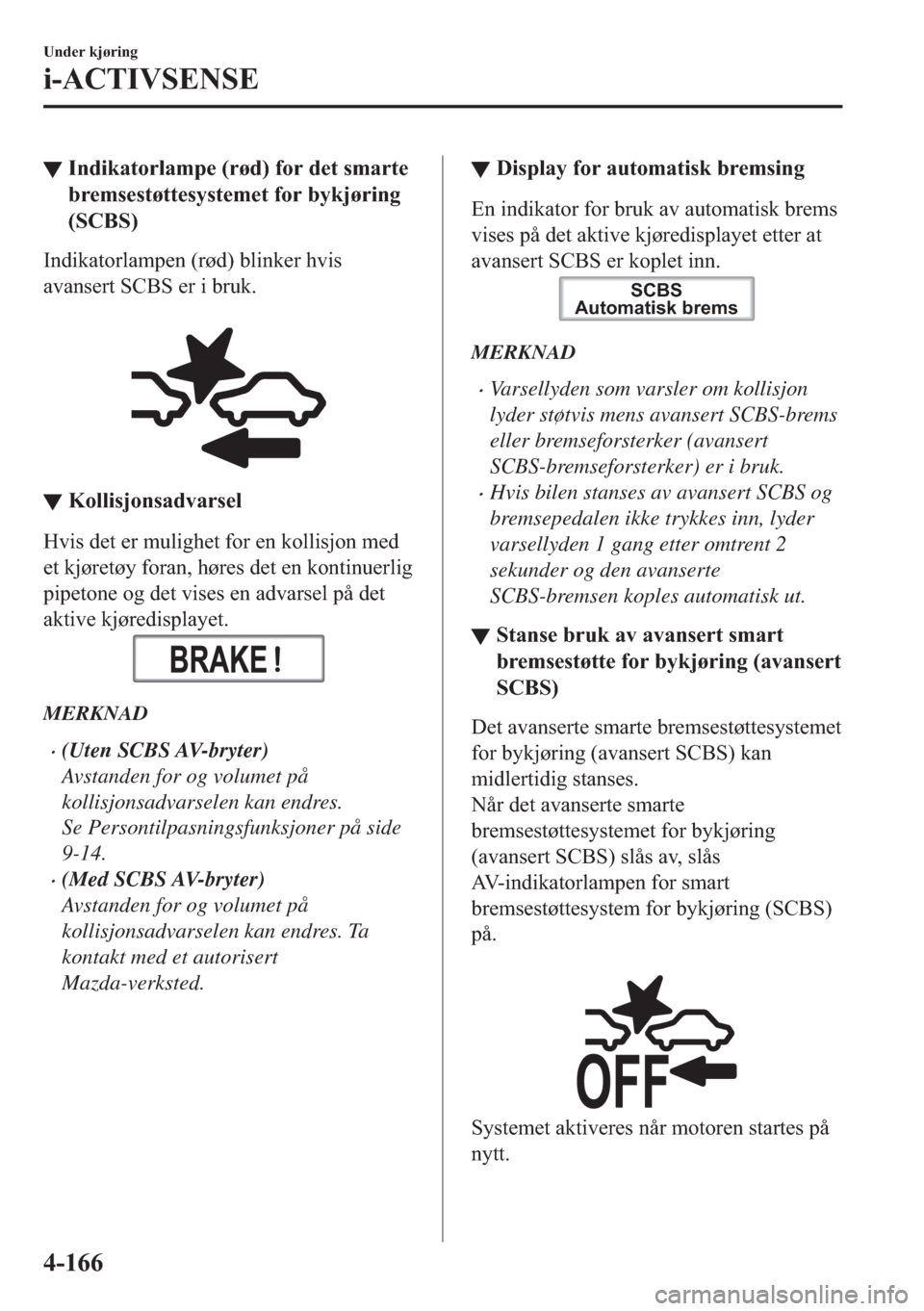 MAZDA MODEL 2 2019  Brukerhåndbok (in Norwegian) ▼�,�Q�G�L�N�D�W�R�U�O�D�P�S�H���U�