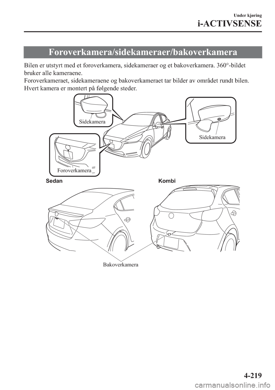 MAZDA MODEL 2 2019  Brukerhåndbok (in Norwegian) �)�R�U�R�Y�H�U�N�D�P�H�U�D��V�L�G�H�N�D�P�H�U�D�H�U��E�D�N�R�Y�H�U�N�D�P�H�U�D
�%�L�O�H�Q��H�U��X�W�V�W�\�U�W��P�H�G��H�W��I�R�U�R�Y�H�U�N�D�P�H�U�D���V�L�G�H�N�D�P�H�U�D�H�U��R�J��H�W��E�