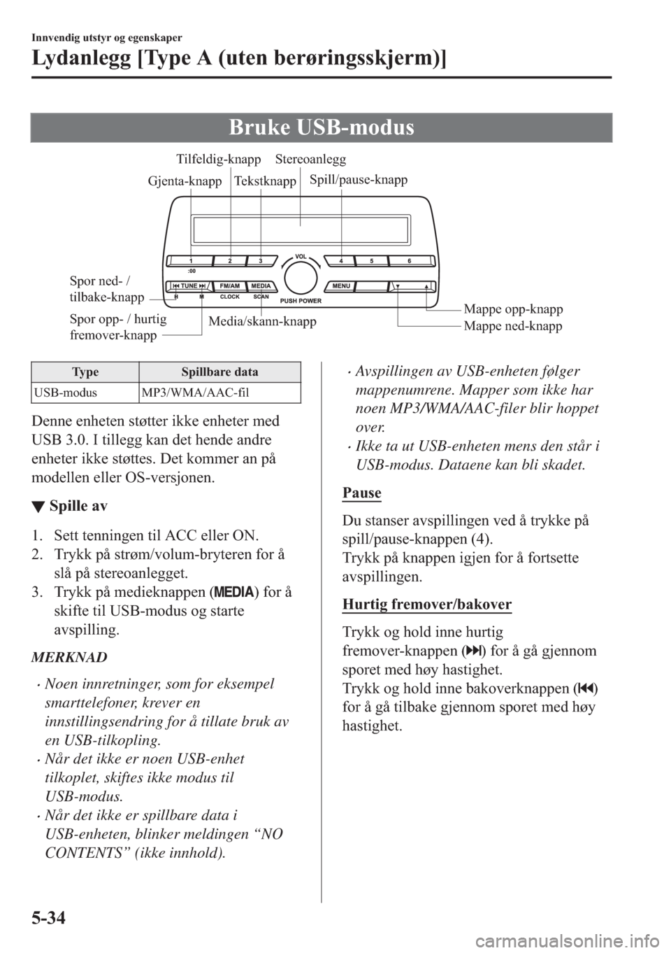 MAZDA MODEL 2 2019  Brukerhåndbok (in Norwegian) �%�U�X�N�H��8�6�%��P�R�G�X�V
Media/skann-knapp
Mappe ned-knapp Mappe opp-knapp Spill/pause-knapp Tilfeldig-knapp
Gjenta-knappStereoanlegg
Tekstknapp
Spor ned- / 
tilbake-knapp
Spor opp- / hurtig 
fr