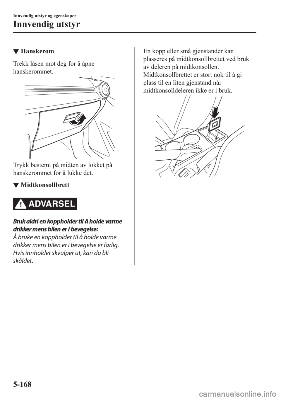 MAZDA MODEL 2 2019  Brukerhåndbok (in Norwegian) ▼�+�D�Q�V�N�H�U�R�P
�7�U�H�N�N��O�n�V�H�Q��P�R�W��G�H�J��I�R�U��n��n�S�Q�H
�K�D�Q�V�N�H�U�R�P�P�H�W�
�7�U�\�N�N��E�H�V�W�H�P�W��S�n��P�L�G�W�H�Q��D�Y��O�R�N�N�H�W��S�n
�K�D�Q�V�N�H�U�R�