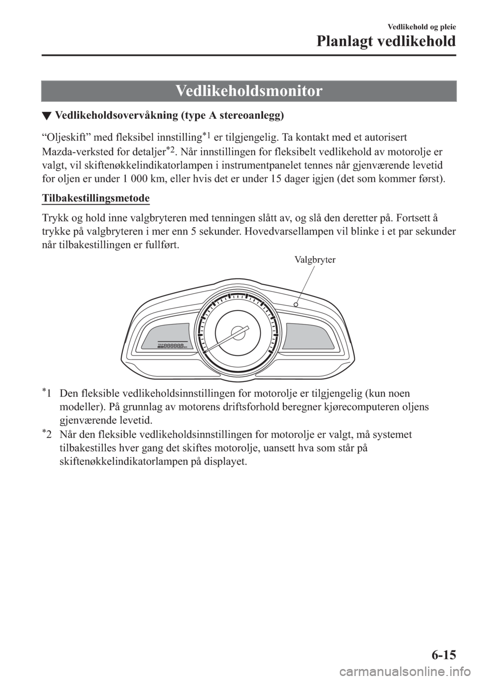MAZDA MODEL 2 2019  Brukerhåndbok (in Norwegian) �9�H�G�O�L�N�H�K�R�O�G�V�P�R�Q�L�W�R�U
▼�9�H�G�O�L�N�H�K�R�O�G�V�R�Y�H�U�Y�n�N�Q�L�Q�J���W�\�S�H��$��V�W�H�U�H�R�D�Q�O�H�J�J�
�