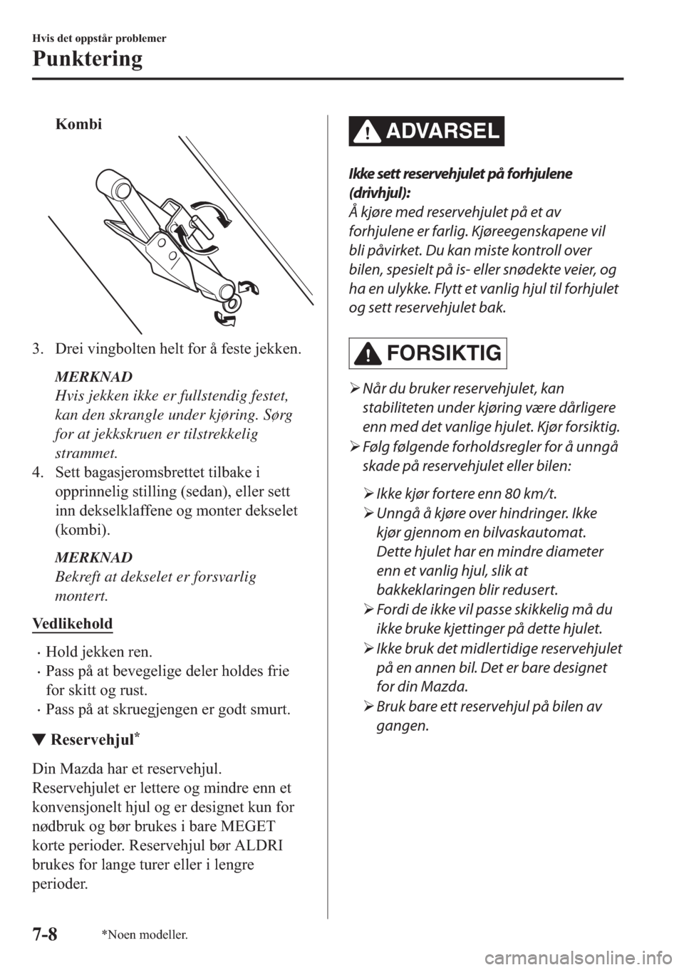 MAZDA MODEL 2 2019  Brukerhåndbok (in Norwegian) �.�R�P�E�L
�� ��U�H�L��Y�L�Q�J�E�R�O�W�H�Q��K�H�O�W��I�R�U��n��I�H�V�W�H��M�H�N�N�H�Q�
MERKNAD
Hvis jekken ikke er fullstendig festet,
kan den skrangle under kjøring. Sørg
for at jekkskrue