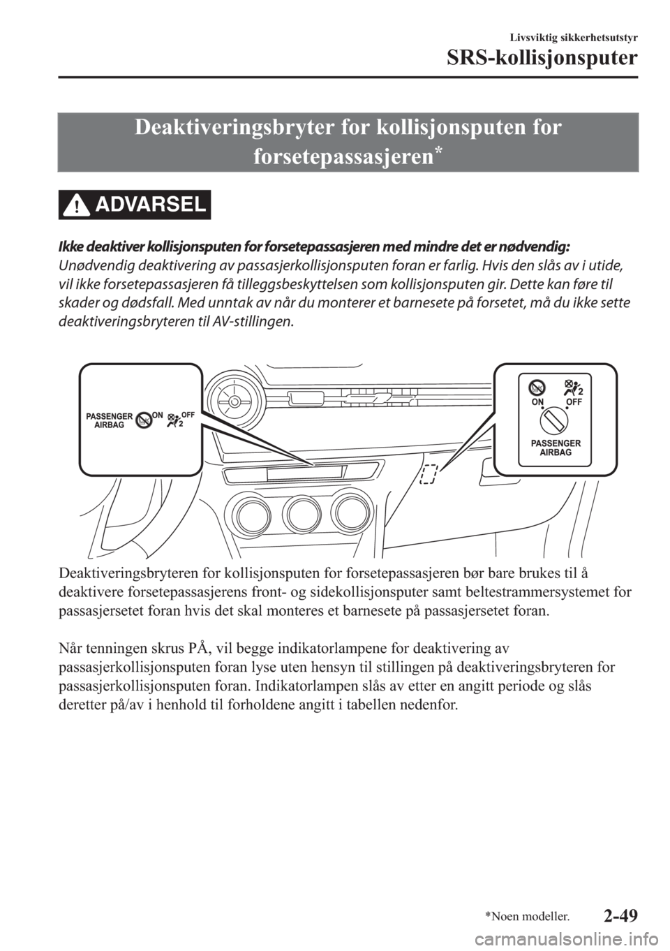 MAZDA MODEL 2 2019  Brukerhåndbok (in Norwegian) ��H�D�N�W�L�Y�H�U�L�Q�J�V�E�U�\�W�H�U��I�R�U��N�R�O�O�L�V�M�R�Q�V�S�X�W�H�Q��I�R�U
�I�R�U�V�H�W�H�S�D�V�V�D�V�M�H�U�H�Q
�
ADVARSEL
Ikke deaktiver kollisjonsputen for forsetepassasjeren med mindre