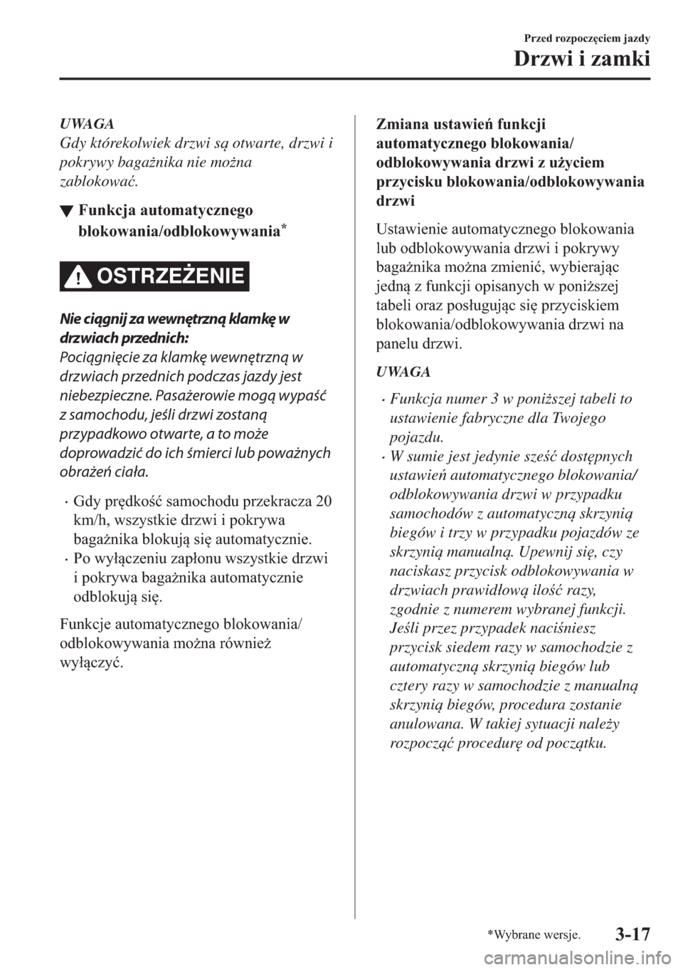 MAZDA MODEL 2 2019  Instrukcja Obsługi (in Polish) UWAGA
Gdy którekolwiek drzwi s otwarte, drzwi i
pokrywy baga*nika nie mo*na
zablokowa�ü.
▼�)�X�Q�N�F�M�D��D�X�W�R�P�D�W�\�F�]�Q�H�J�R
�E�O�R�N�R�Z�D�Q�L�D��R�G�E�O�R�N�R�Z�\�Z�D�Q�L�D
�
OST