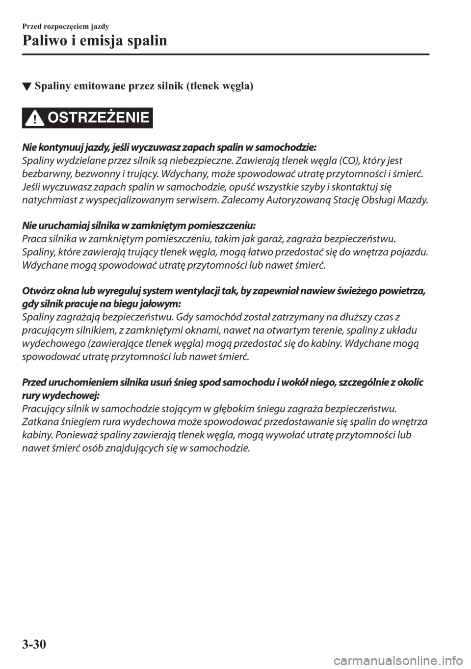 MAZDA MODEL 2 2019  Instrukcja Obsługi (in Polish) ▼�6�S�D�O�L�Q�\��H�P�L�W�R�Z�D�Q�H��S�U�]�H�]��V�L�O�Q�L�N���W�O�H�Q�H�N��Z
�J�O�D�
OSTRZE)ENIE
Nie kontynuuj jazdy, jeśli wyczuwasz zapach spalin w samochodzie:
Spaliny wydzielane przez s