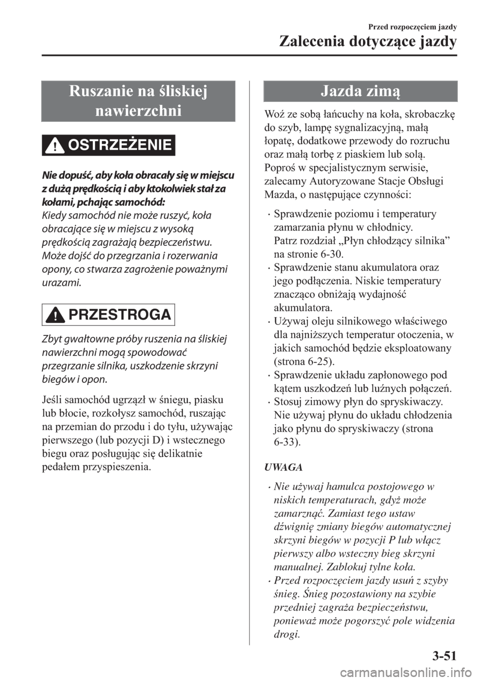MAZDA MODEL 2 2019  Instrukcja Obsługi (in Polish) �5�X�V�]�D�Q�L�H��Q�D��O�L�V�N�L�H�M
�Q�D�Z�L�H�U�]�F�K�Q�L
OSTRZE)ENIE
Nie dopuść, aby koła obracały się w miejscu
z dużą prędkością i aby ktokolwiek stał za
kołami, pchając samoch