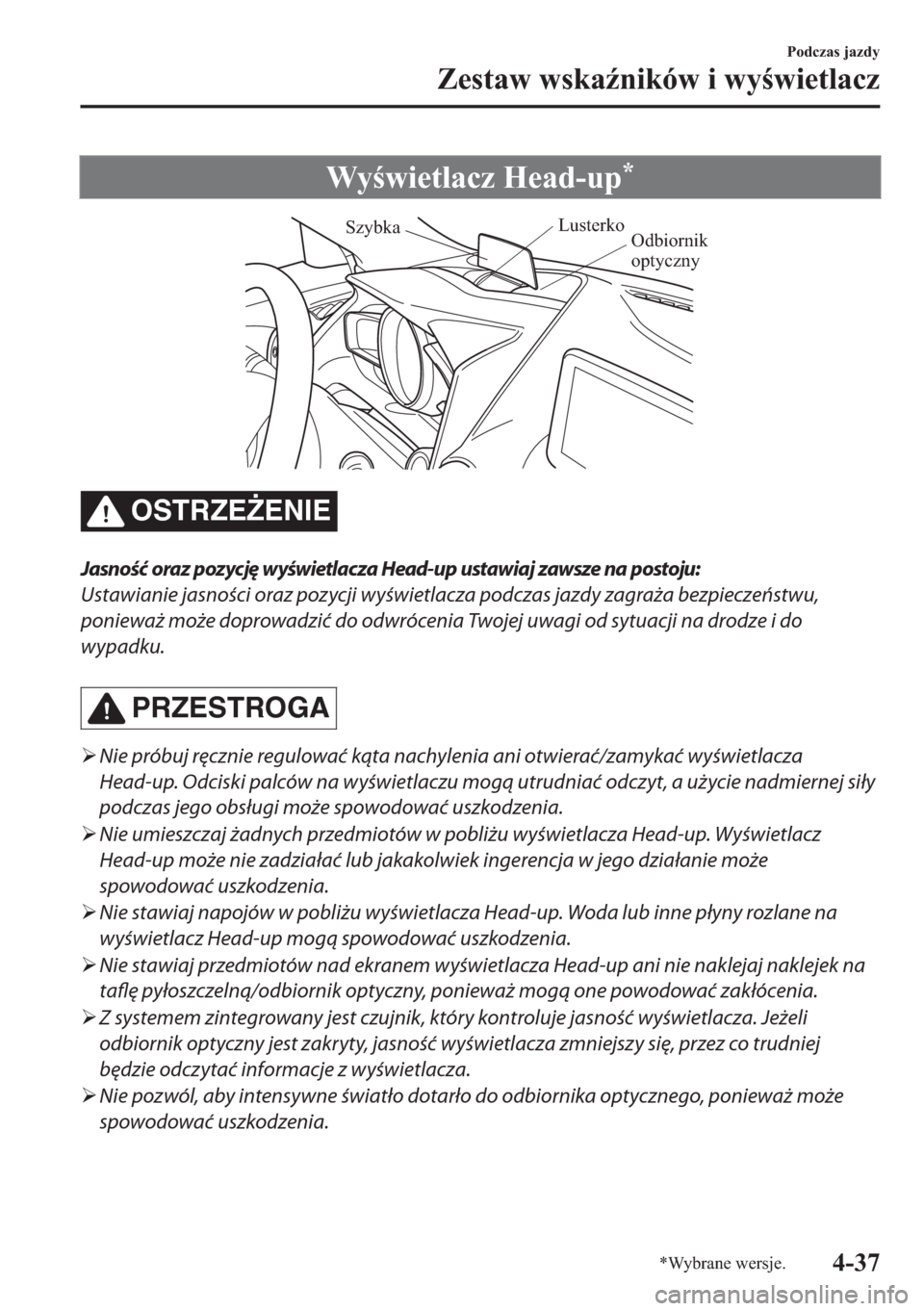 MAZDA MODEL 2 2019  Instrukcja Obsługi (in Polish) �:�\�Z�L�H�W�O�D�F�]��+�H�D�G��X�S�
Odbiornik 
optyczny Lusterko
Szybka
OSTRZE)ENIE
Jasność oraz pozycję wyświetlacza Head-up ustawiaj zawsze na postoju:
Ustawianie jasności oraz pozycji wy