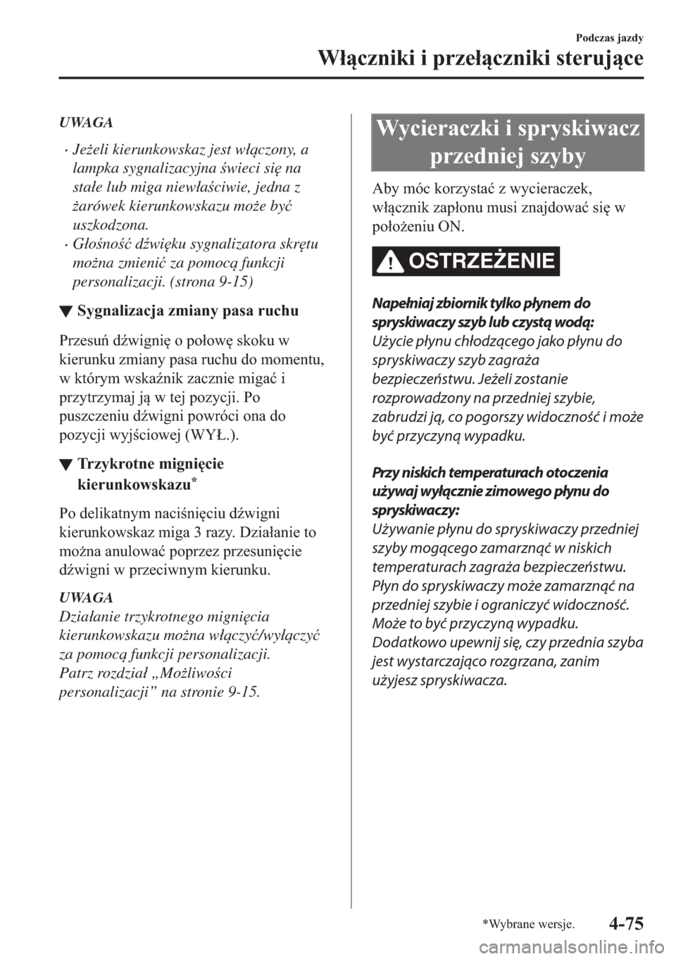 MAZDA MODEL 2 2019  Instrukcja Obsługi (in Polish) UWAGA
�xJe*eli kierunkowskaz jest w�áczony, a
lampka sygnalizacyjna wieci si
 na
sta�áe lub miga niew�áaciwie, jedna z
*arówek kierunkowskazu mo*e by�ü
uszkodzona.
�xG�áono�ü d(w