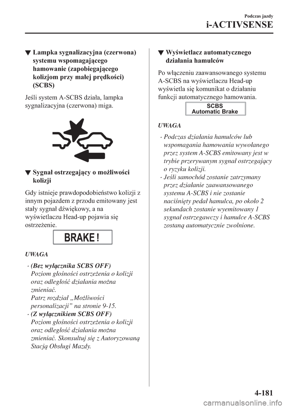 MAZDA MODEL 2 2019  Instrukcja Obsługi (in Polish) ▼�/�D�P�S�N�D��V�\�J�Q�D�O�L�]�D�F�\�M�Q�D���F�]�H�U�Z�R�Q�D�
�V�\�V�W�H�P�X��Z�V�S�R�P�D�J�D�M�F�H�J�R
�K�D�P�R�Z�D�Q�L�H���]�D�S�R�E�L�H�J�D�M�F�H�J�R
�N�R�O�L�]�M�R�P��S�U�]�\��P�D�