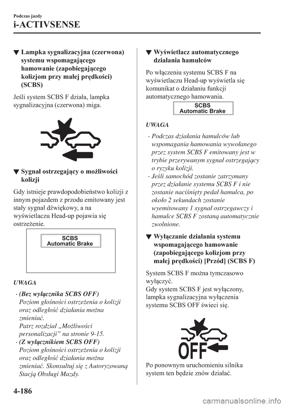 MAZDA MODEL 2 2019  Instrukcja Obsługi (in Polish) ▼�/�D�P�S�N�D��V�\�J�Q�D�O�L�]�D�F�\�M�Q�D���F�]�H�U�Z�R�Q�D�
�V�\�V�W�H�P�X��Z�V�S�R�P�D�J�D�M�F�H�J�R
�K�D�P�R�Z�D�Q�L�H���]�D�S�R�E�L�H�J�D�M�F�H�J�R
�N�R�O�L�]�M�R�P��S�U�]�\��P�D�