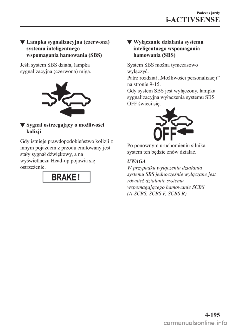 MAZDA MODEL 2 2019  Instrukcja Obsługi (in Polish) ▼�/�D�P�S�N�D��V�\�J�Q�D�O�L�]�D�F�\�M�Q�D���F�]�H�U�Z�R�Q�D�
�V�\�V�W�H�P�X��L�Q�W�H�O�L�J�H�Q�W�Q�H�J�R
�Z�V�S�R�P�D�J�D�Q�L�D��K�D�P�R�Z�D�Q�L�D���6�%�6�
�-�H�O�L��V�\�V�W�H�P��6�%�6