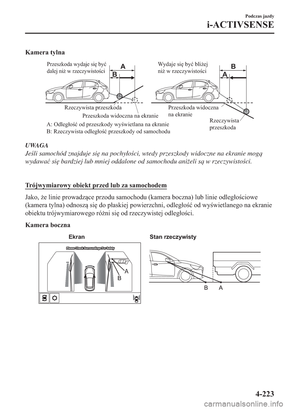 MAZDA MODEL 2 2019  Instrukcja Obsługi (in Polish) �.�D�P�H�U�D��W�\�O�Q�D
A AB
B
 Rzeczywista przeszkoda
Rzeczywista 
przeszkoda A: Odległość od przeszkody wyświetlana na ekranie 
B: Rzeczywista odległość przeszkody od samochoduPrzeszkoda wid