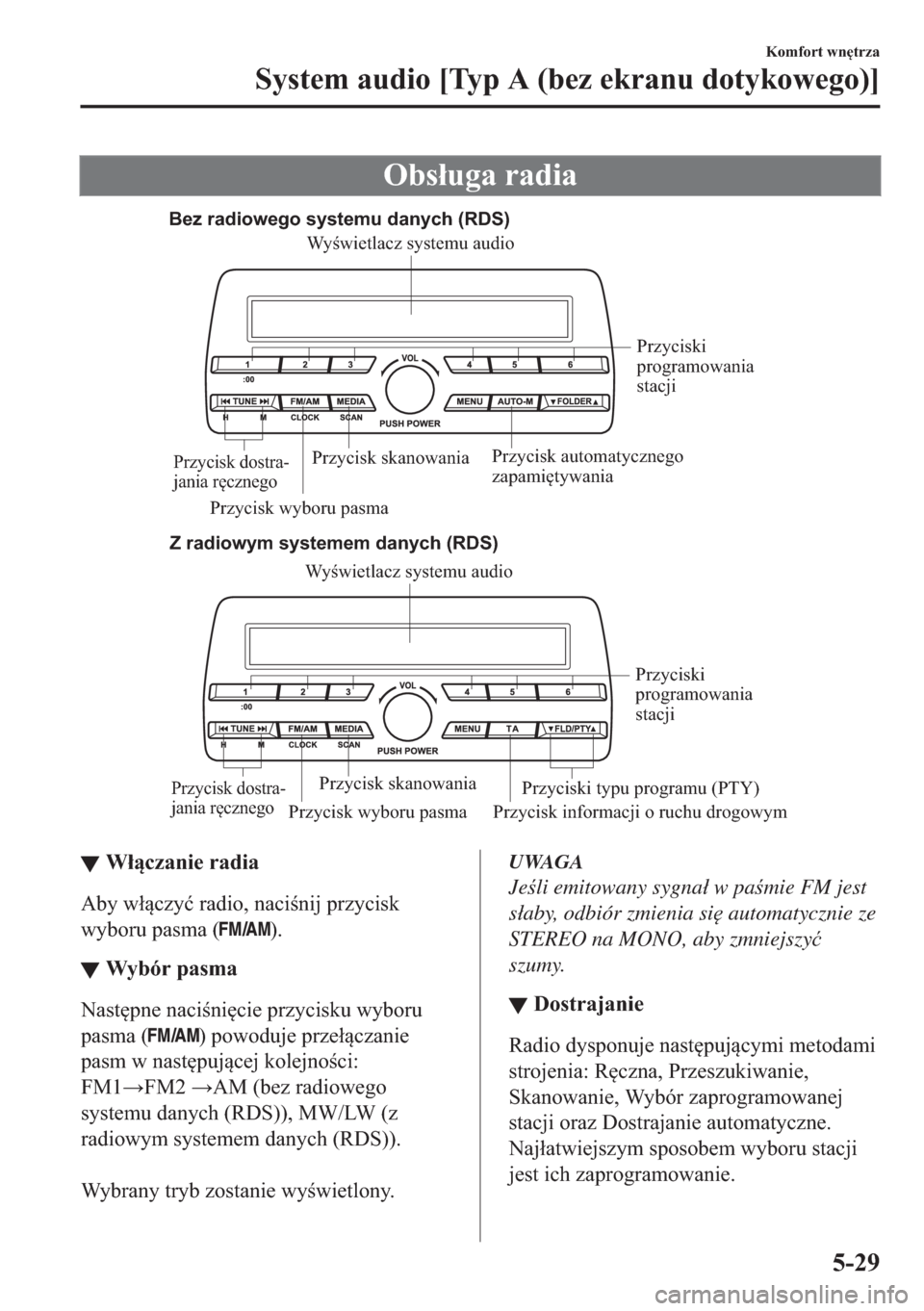 MAZDA MODEL 2 2019  Instrukcja Obsługi (in Polish) �2�E�V�á�X�J�D��U�D�G�L�D
Bez radiowego systemu danych (RDS)
Z radiowym systemem danych (RDS)
Przycisk wyboru pasma Przycisk informacji o ruchu drogowymPrzyciski 
programowania 
stacji
Przycisk skan