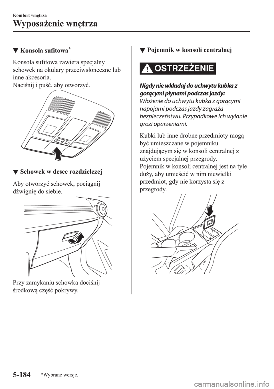 MAZDA MODEL 2 2019  Instrukcja Obsługi (in Polish) ▼�.�R�Q�V�R�O�D��V�X�I�L�W�R�Z�D�
�.�R�Q�V�R�O�D��V�X�I�L�W�R�Z�D��]�D�Z�L�H�U�D��V�S�H�F�M�D�O�Q�\
�V�F�K�R�Z�H�N��Q�D��R�N�X�O�D�U�\��S�U�]�H�F�L�Z�V�