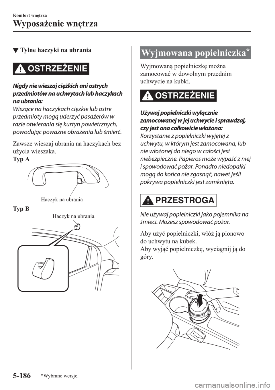 MAZDA MODEL 2 2019  Instrukcja Obsługi (in Polish) ▼�7�\�O�Q�H��K�D�F�]�\�N�L��Q�D��X�E�U�D�Q�L�D
OSTRZE)ENIE
Nigdy nie wieszaj ciężkich ani ostrych
przedmiotów na uchwytach lub haczykach
na ubrania:
Wiszące na haczykach ciężkie lub ostre
