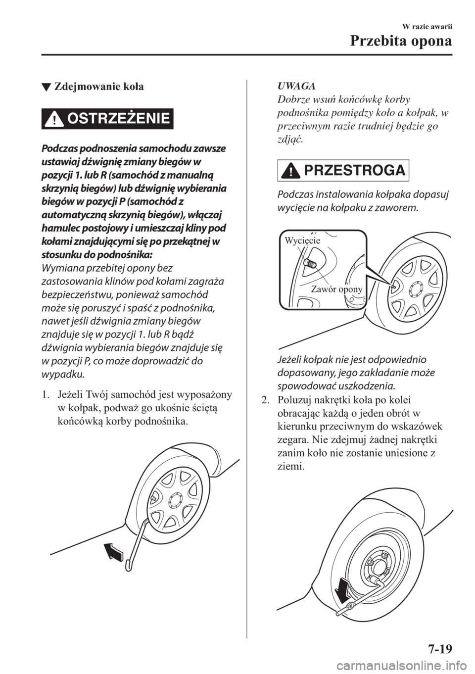 MAZDA MODEL 2 2019  Instrukcja Obsługi (in Polish) ▼�=�G�H�M�P�R�Z�D�Q�L�H��N�R�á�D
OSTRZE)ENIE
Podczas podnoszenia samochodu zawsze
ustawiaj dźwignię zmiany biegów w
pozycji 1. lub R (samochód z manualną
skrzynią biegów) lub dźwignię wy