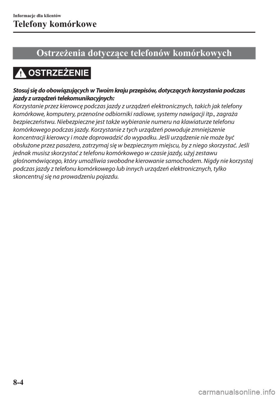 MAZDA MODEL 2 2019  Instrukcja Obsługi (in Polish) �2�V�W�U�]�H*�H�Q�L�D��G�R�W�\�F�]�F�H��W�H�O�H�I�R�Q�y�Z��N�R�P�y�U�N�R�Z�\�F�K
OSTRZE)ENIE
Stosuj się do obowiązujących w Twoim kraju przepisów, dotyczących korzystania podczas
jazdy z u