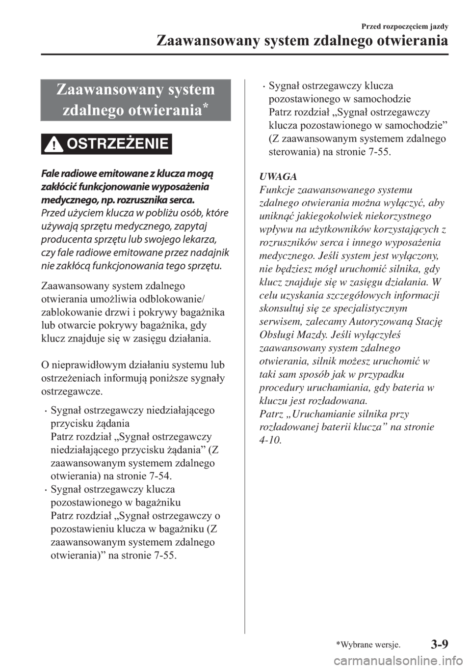 MAZDA MODEL 2 2019  Instrukcja Obsługi (in Polish) �=�D�D�Z�D�Q�V�R�Z�D�Q�\��V�\�V�W�H�P
�]�G�D�O�Q�H�J�R��R�W�Z�L�H�U�D�Q�L�D
�
OSTRZE)ENIE
Fale radiowe emitowane z klucza mogą
zakłócić funkcjonowanie wyposażenia
medycznego, np. rozrusznika 