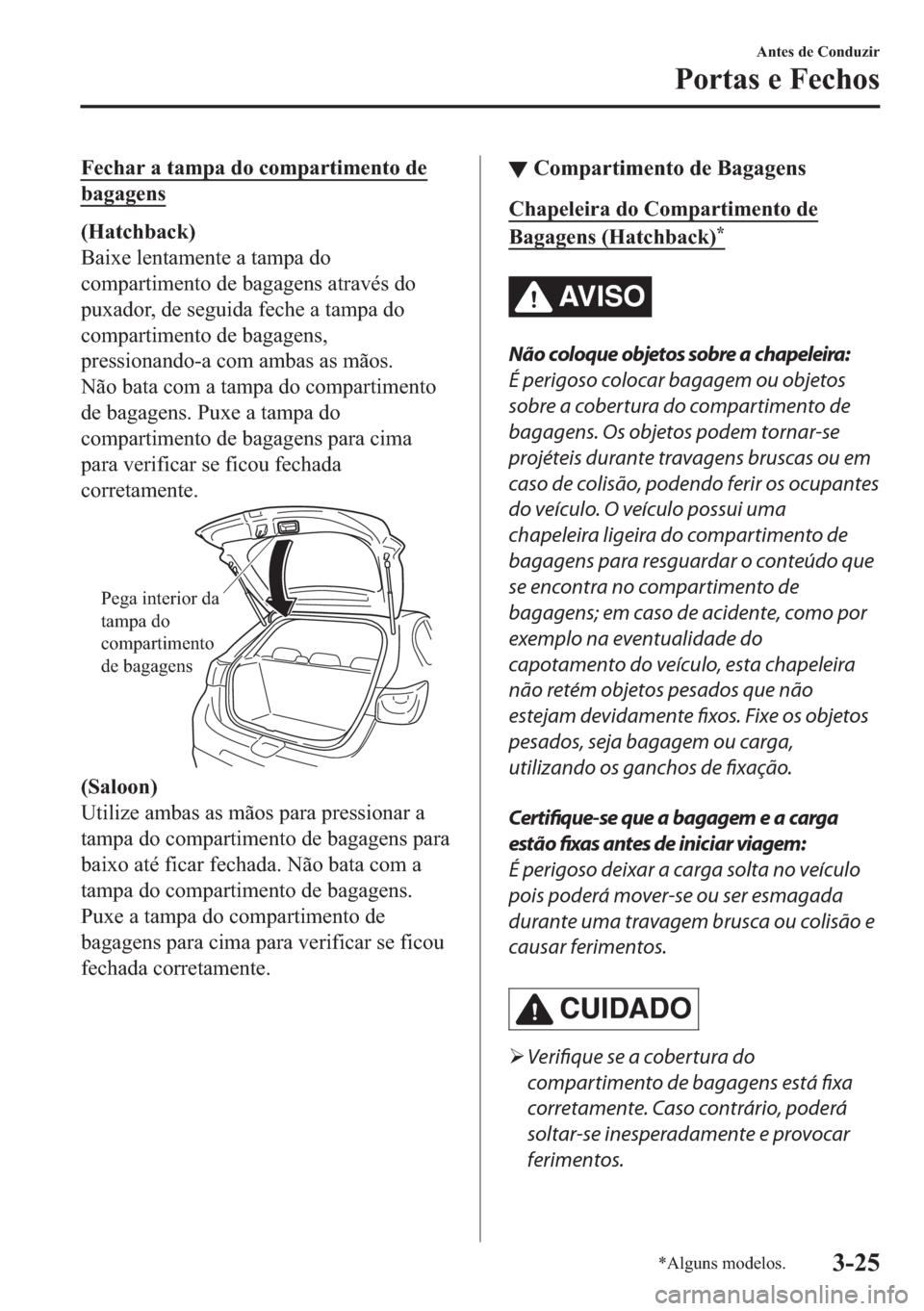 MAZDA MODEL 2 2019  Manual do proprietário (in Portuguese) �)�H�F�K�D�U��D��W�D�P�S�D��G�R��F�R�P�S�D�U�W�L�P�H�Q�W�R��G�H
�E�D�J�D�J�H�Q�V
��+�D�W�F�K�E�D�F�N�
�%�D�L�[�H��O�H�Q�W�D�P�H�Q�W�H��D��W�D�P�S�D��G�R
�F�R�P�S�D�U�W�L�P�H�Q�W�R��G�H��E