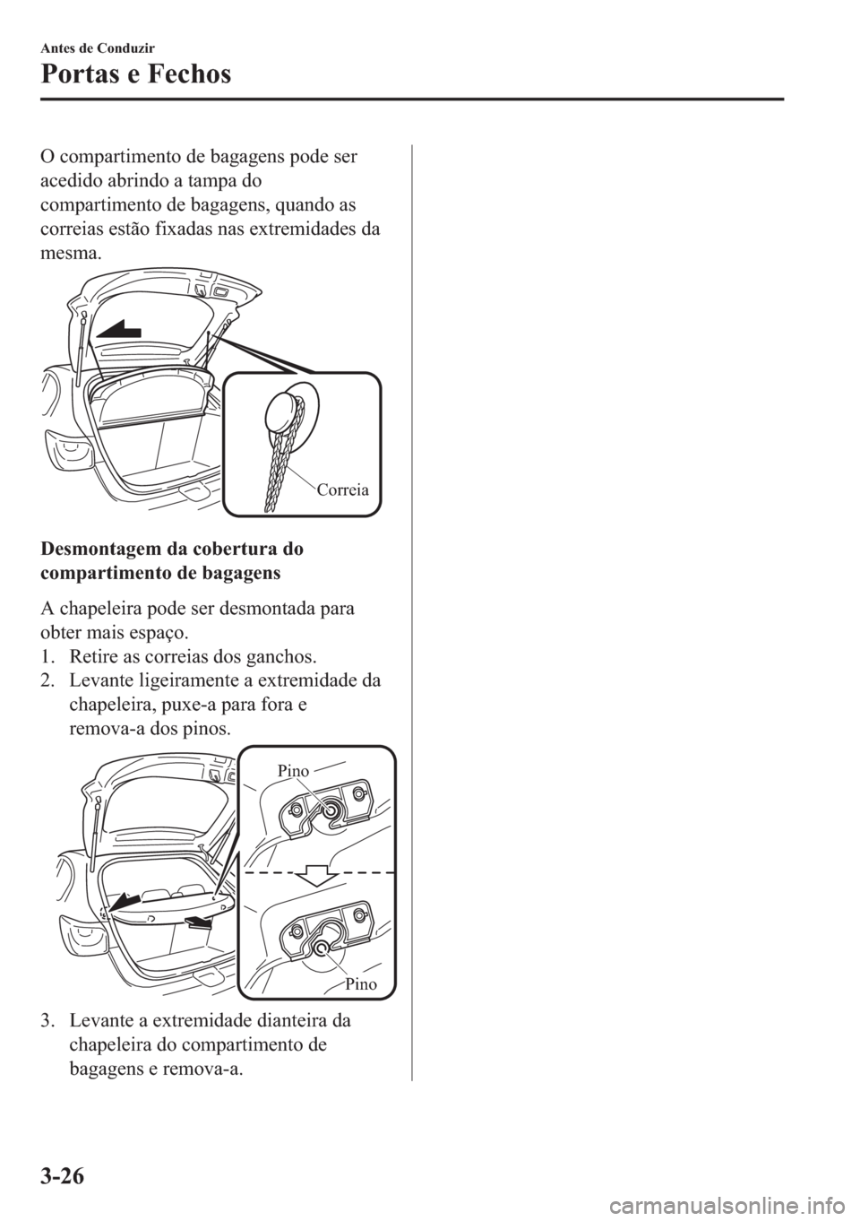 MAZDA MODEL 2 2019  Manual do proprietário (in Portuguese) �2��F�R�P�S�D�U�W�L�P�H�Q�W�R��G�H��E�D�J�D�J�H�Q�V��S�R�G�H��V�H�U
�D�F�H�G�L�G�R��D�E�U�L�Q�G�R��D��W�D�P�S�D��G�R
�F�R�P�S�D�U�W�L�P�H�Q�W�R��G�H��E�D�J�D�J�H�Q�V���T�X�D�Q�G�R��D�V
�