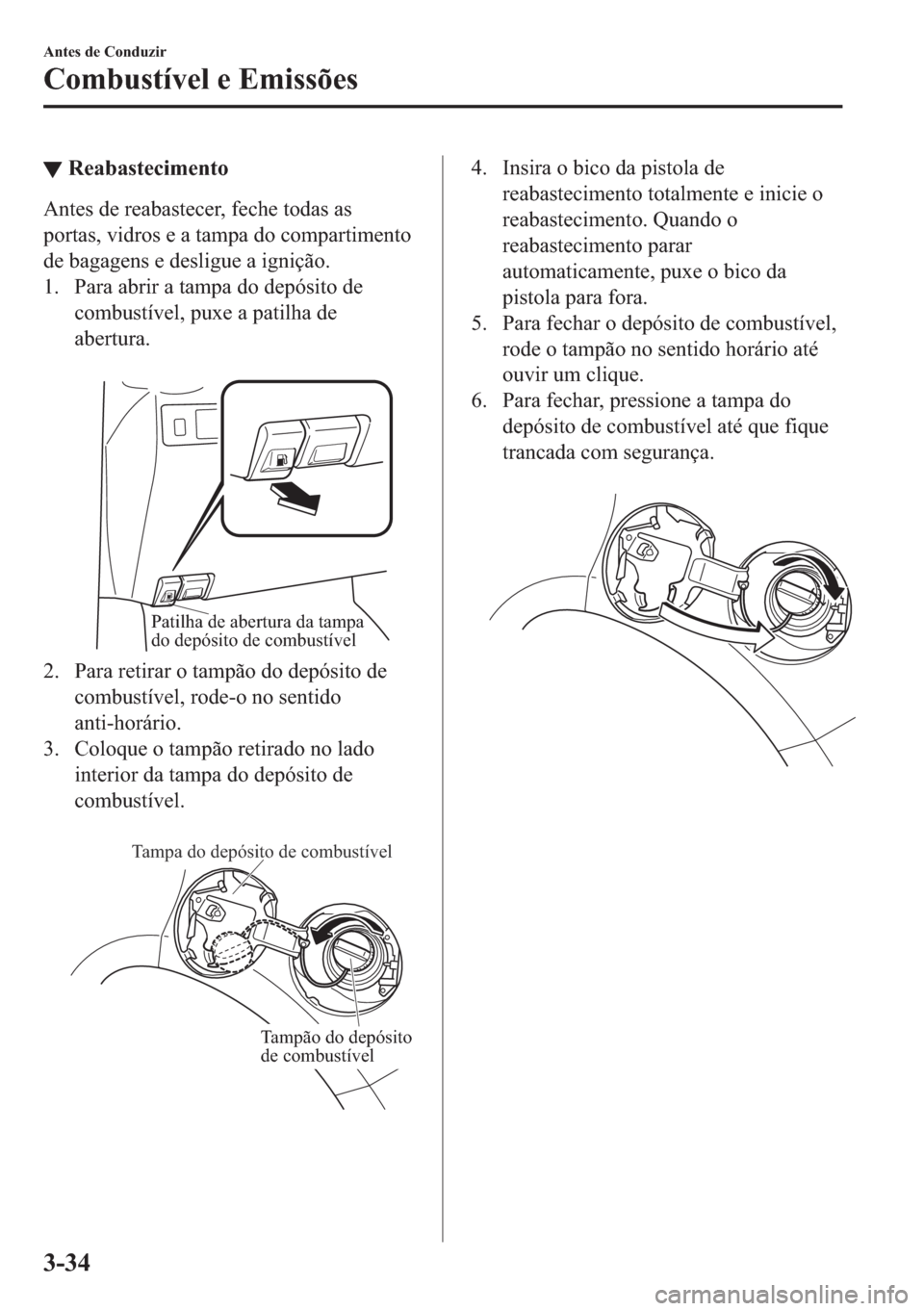 MAZDA MODEL 2 2019  Manual do proprietário (in Portuguese) ▼�5�H�D�E�D�V�W�H�F�L�P�H�Q�W�R
�$�Q�W�H�V��G�H��U�H�D�E�D�V�W�H�F�H�U���I�H�F�K�H��W�R�G�D�V��D�V
�S�R�U�W�D�V���Y�L�G�U�R�V��H��D��W�D�P�S�D��G�R��F�R�P�S�D�U�W�L�P�H�Q�W�R
�G�H��E�D