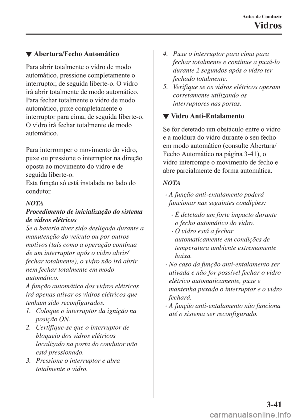 MAZDA MODEL 2 2019  Manual do proprietário (in Portuguese) ▼�$�E�H�U�W�X�U�D��)�H�F�K�R��$�X�W�R�P�i�W�L�F�R
�3�D�U�D��D�E�U�L�U��W�R�W�D�O�P�H�Q�W�H��R��Y�L�G�U�R��G�H��P�R�G�R
�D�X�W�R�P�i�W�L�F�R���S�U�H�V�V�L�R�Q�H��F�R�P�S�O�H�W�D�P�H�Q�W�H�