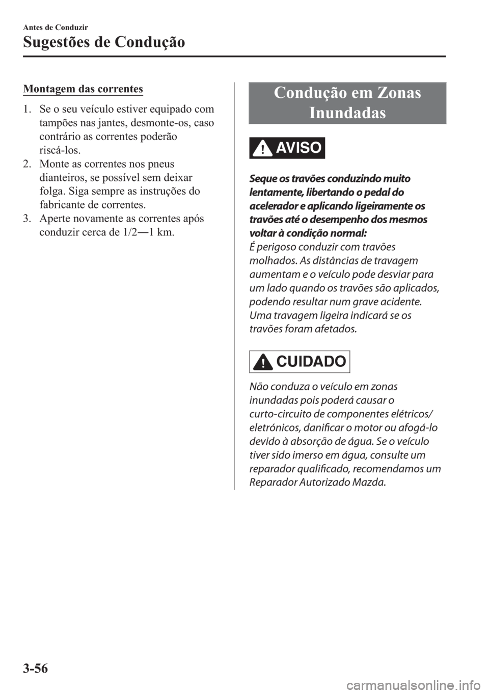 MAZDA MODEL 2 2019  Manual do proprietário (in Portuguese) �0�R�Q�W�D�J�H�P��G�D�V��F�R�U�U�H�Q�W�H�V
�� �6�H��R��V�H�X��Y�H�t�F�X�O�R��H�V�W�L�Y�H�U��H�T�X�L�S�D�G�R��F�R�P
�W�D�P�S�}�H�V��Q�D�V��M�D�Q�W�H�V���G�H�V�P�R�Q�W�H��R�V���F�D�V�R

