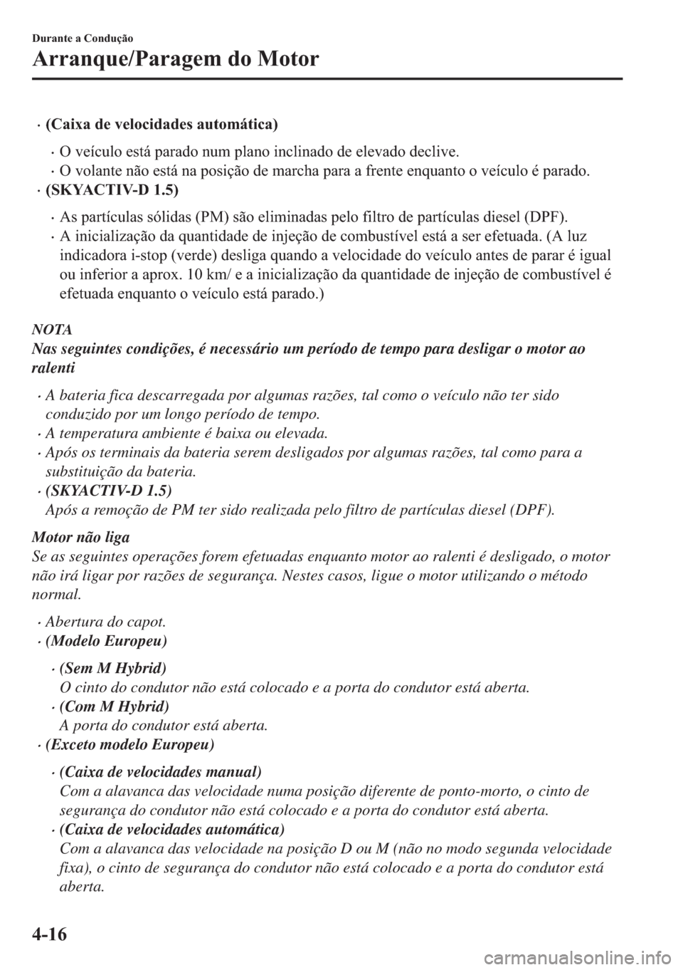 MAZDA MODEL 2 2019  Manual do proprietário (in Portuguese) �x��&�D�L�[�D��G�H��Y�H�O�R�F�L�G�D�G�H�V��D�X�W�R�P�i�W�L�F�D�
�x�2��Y�H�t�F�X�O�R��H�V�W�i��S�D�U�D�G�R��Q�X�P��S�O�D�Q�R��L�Q�F�O�L�Q�D�G�R��G�H��H�O�H�Y�D�G�R��G�H�F�O�L�Y�H�
�x�2�