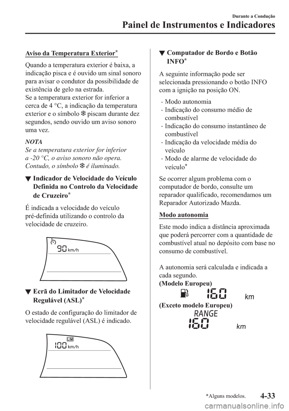 MAZDA MODEL 2 2019  Manual do proprietário (in Portuguese) �$�Y�L�V�R��G�D��7�H�P�S�H�U�D�W�X�U�D��(�[�W�H�U�L�R�U�
�4�X�D�Q�G�R��D��W�H�P�S�H�U�D�W�X�U�D��H�[�W�H�U�L�R�U��p��E�D�L�[�D���D
�L�Q�G�L�F�D�o�m�R��S�L�V�F�D��H��p��R�X�Y�L�G�R��X�P