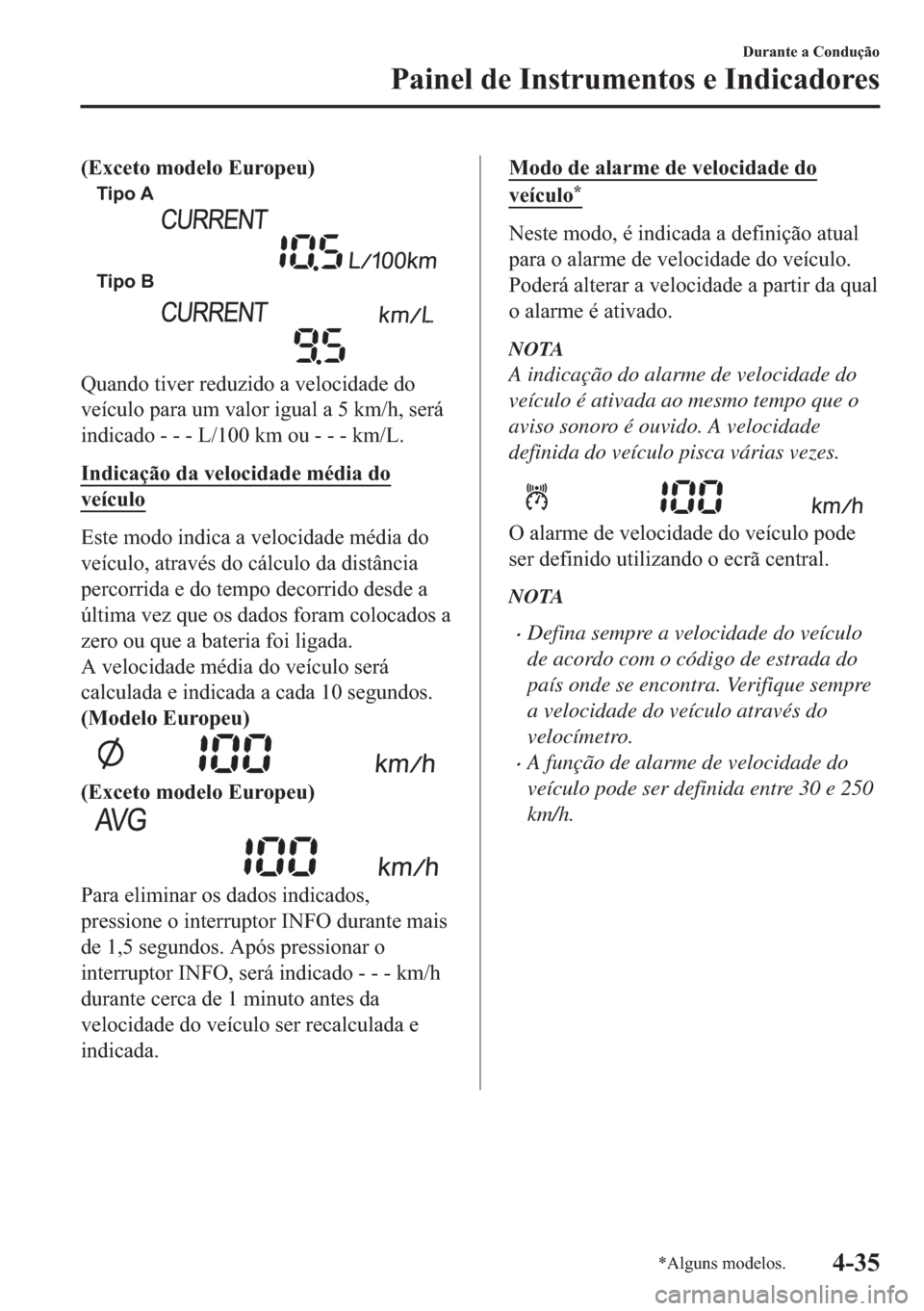 MAZDA MODEL 2 2019  Manual do proprietário (in Portuguese) ��(�[�F�H�W�R��P�R�G�H�O�R��(�X�U�R�S�H�X�
Tipo A
Tipo B
�4�X�D�Q�G�R��W�L�Y�H�U��U�H�G�X�]�L�G�R��D��Y�H�O�R�F�L�G�D�G�H��G�R
�Y�H�t�F�X�O�R��S�D�U�D��X�P��Y�D�O�R�U��L�J�X�D�O��D���
