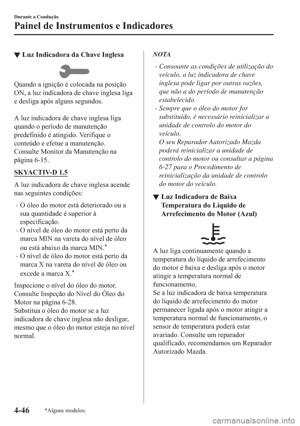 MAZDA MODEL 2 2019  Manual do proprietário (in Portuguese) ▼�/�X�]��,�Q�G�L�F�D�G�R�U�D��G�D��&�K�D�Y�H��,�Q�J�O�H�V�D
�4�X�D�Q�G�R��D��L�J�Q�L�o�m�R��p��F�R�O�R�F�D�G�D��Q�D��S�R�V�L�o�m�R
�2�1���D��O�X�]��L�Q�G�L�F�D�G�R�U�D��G�H��F�K�D�Y�