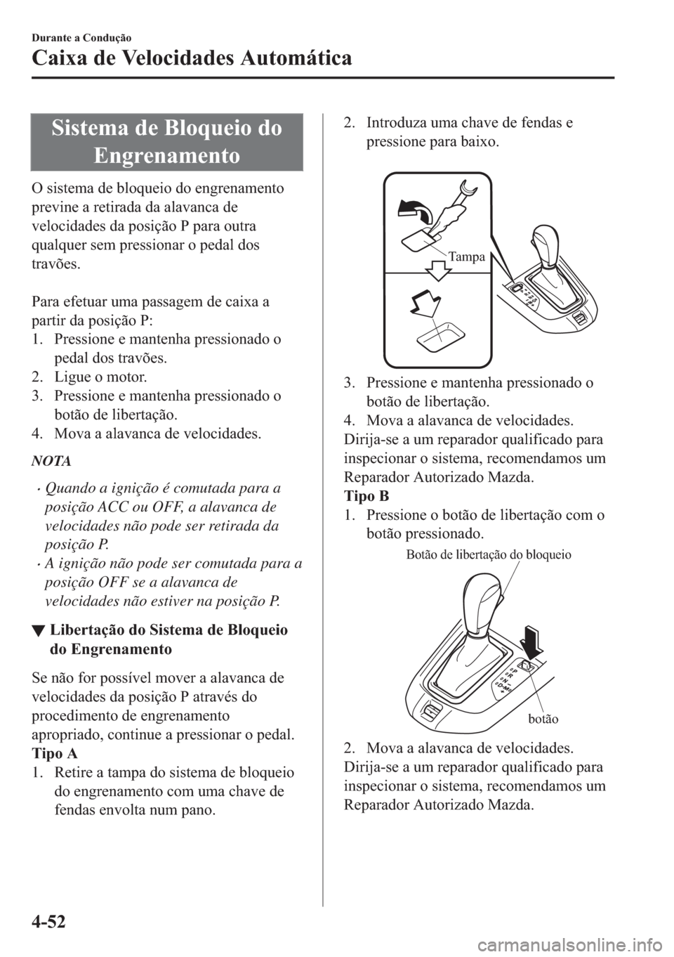 MAZDA MODEL 2 2019  Manual do proprietário (in Portuguese) �6�L�V�W�H�P�D��G�H��%�O�R�T�X�H�L�R��G�R
�(�Q�J�U�H�Q�D�P�H�Q�W�R
�2��V�L�V�W�H�P�D��G�H��E�O�R�T�X�H�L�R��G�R��H�Q�J�U�H�Q�D�P�H�Q�W�R
�S�U�H�Y�L�Q�H��D��U�H�W�L�U�D�G�D��G�D��D�O�D�Y�D�