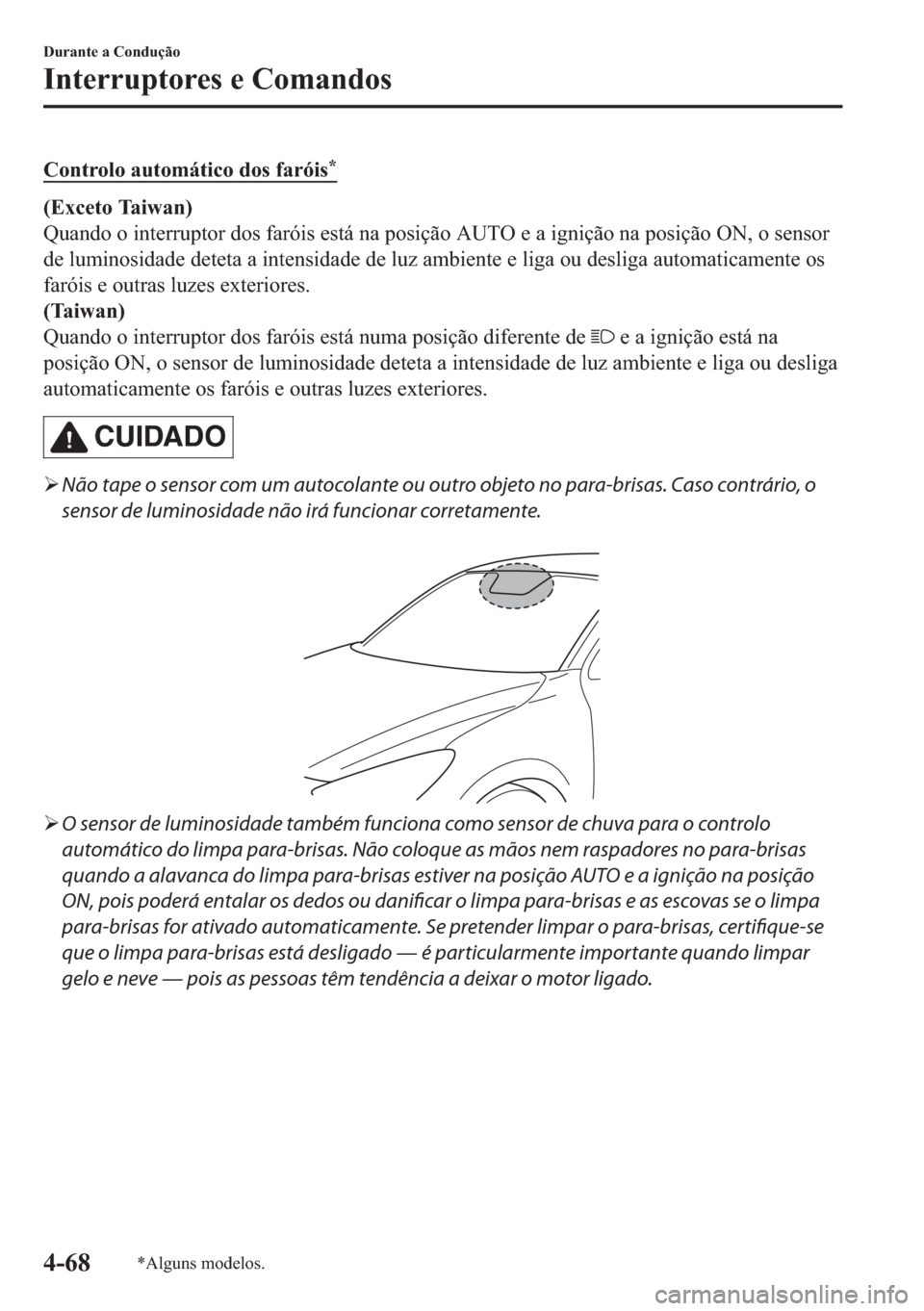MAZDA MODEL 2 2019  Manual do proprietário (in Portuguese) �&�R�Q�W�U�R�O�R��D�X�W�R�P�i�W�L�F�R��G�R�V��I�D�U�y�L�V�
��(�[�F�H�W�R��7�D�L�Z�D�Q�
�4�X�D�Q�G�R��R��L�Q�W�H�U�U�X�S�W�R�U��G�R�V��I�D�U�y�L�V��H�V�W�i��Q�D��S�R�V�L�o�m�R��$�8�7�2�
