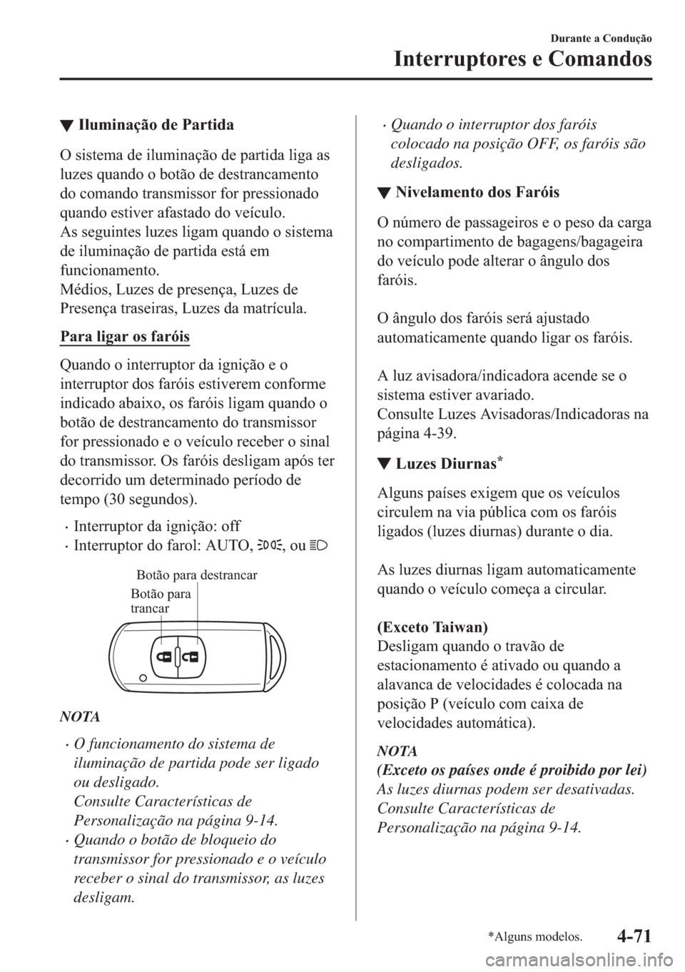 MAZDA MODEL 2 2019  Manual do proprietário (in Portuguese) ▼�,�O�X�P�L�Q�D�o�m�R��G�H��3�D�U�W�L�G�D
�2��V�L�V�W�H�P�D��G�H��L�O�X�P�L�Q�D�o�m�R��G�H��S�D�U�W�L�G�D��O�L�J�D��D�V
�O�X�]�H�V��T�X�D�Q�G�R��R��E�R�W�m�R��G�H��G�H�V�W�U�D�Q�F�D�P�