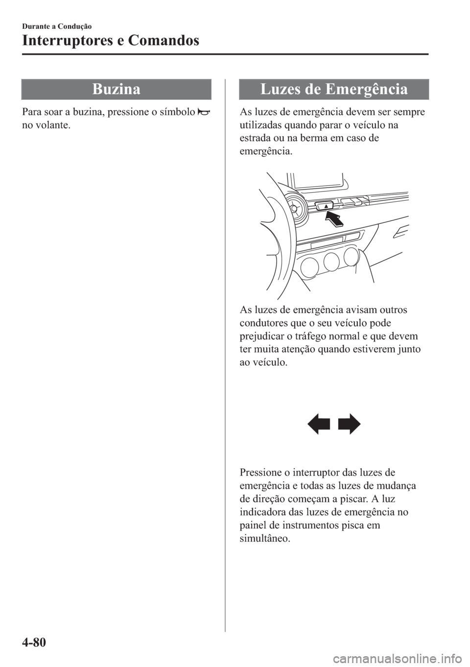 MAZDA MODEL 2 2019  Manual do proprietário (in Portuguese) �%�X�]�L�Q�D
�3�D�U�D��V�R�D�U��D��E�X�]�L�Q�D���S�U�H�V�V�L�R�Q�H��R��V�t�P�E�R�O�R�
�Q�R��Y�R�O�D�Q�W�H�
�/�X�]�H�V��G�H��(�P�H�U�J�r�Q�F�L�D
�$�V��O�X�]�H�V��G�H��H�P�H�U�J�r�Q�F�L�D