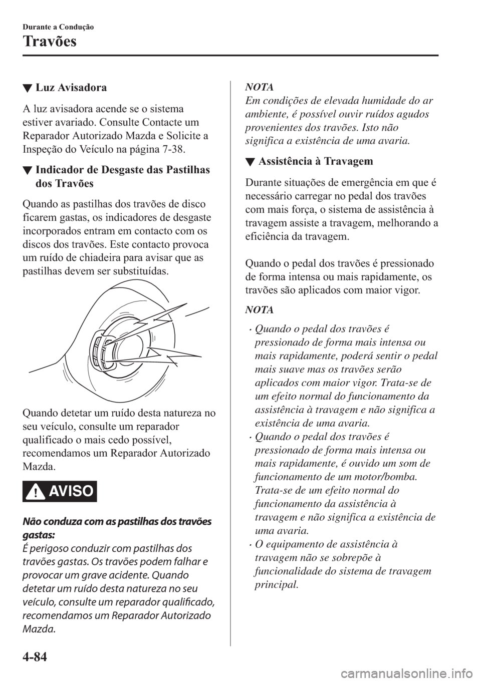 MAZDA MODEL 2 2019  Manual do proprietário (in Portuguese) ▼�/�X�]��$�Y�L�V�D�G�R�U�D
�$��O�X�]��D�Y�L�V�D�G�R�U�D��D�F�H�Q�G�H��V�H��R��V�L�V�W�H�P�D
�H�V�W�L�Y�H�U��D�Y�D�U�L�D�G�R���&�R�Q�V�X�O�W�H��&�R�Q�W�D�F�W�H��X�P
�5�H�S�D�U�D�G�R�U��$